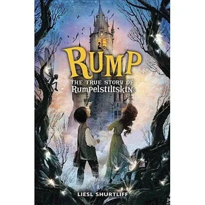 RUMP: The (Fairly) True Tale of Rumpelstiltskin — Liesl Shurtliff